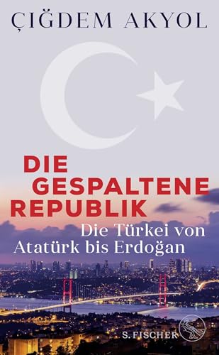 Die gespaltene Republik: Die Türkei von Atatürk bis Erdoğan