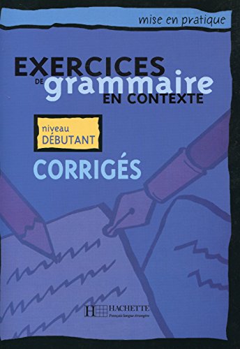 Exercices De Grammaire En Contexte: Corriges: Niveau Debutant: Corriges A1 - niveau debutant (Mise En Pratique) von Hachette Fle