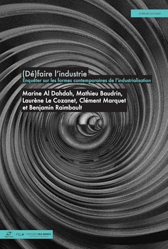 (Dé)faire l'industrie: Enquêter sur les formes contemporaines de l'industrialisation von ECOLE DES MINES