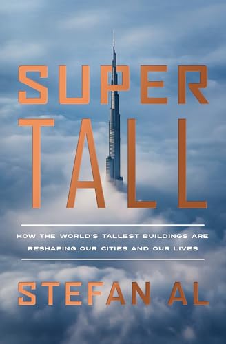 Supertall - How the World's Tallest Buildings Are Reshaping Our Cities and Our Lives