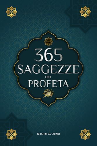 365 Saggezze del Profeta Muhammad: Testi autentici degli Hadith e della Sunnah su famiglia, salute, successo e crescita spirituale (Collezione - Libri islam) (Libri islamici - Islam Way)