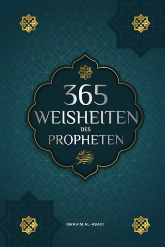 365 Weisheiten des Propheten Muhammad: Authentische Texte aus den Hadithen und der Sunna über die Familie, Gesundheit, Erfolg und spirituelles ... Bücher) (Islamische Bücher - Islam Way)