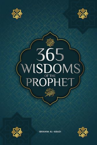 365 Wisdoms of the Prophet Muhammad: Authentic Texts from the Hadith and Sunnah on the Family, Health, Success and Spiritual Growth (Collection - Islamic Books) (Islamic books - Islam Way)