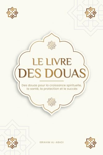 Le livre des douas pour une vie en accord avec l'islam: Des supplications et des remerciements authentiques tirés du Coran et des hadiths pour toutes ... et le succès (Livres islamiques - Islam Way) Le livre des douas pour une vie en accord avec l'islam: Des supplications et des remerciements authentiques tirés du Coran et des hadiths pour toutes ... et le succès (Livres islamiques - Islam Way)