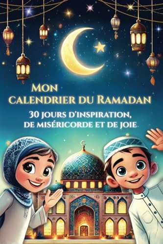 Mon calendrier du Ramadan - 30 jours d'inspiration, de miséricorde et de joie: Le livre participatif du Ramadan adapté aux enfants pour la plus belle ... les bases de l'islam (livre islam enfant) von Book Shelter GmbH