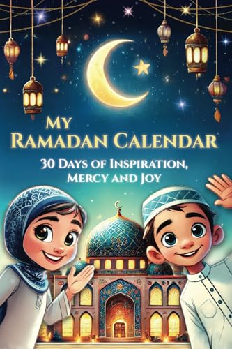My Ramadan Calendar - 30 Days of Inspiration, Mercy and Joy: The Kids Ramadan Book for the Most Beautiful Time of the Year - Growing Closer to Allah ... to Understand Islam (Islamic Books for Kids) von Book Shelter GmbH