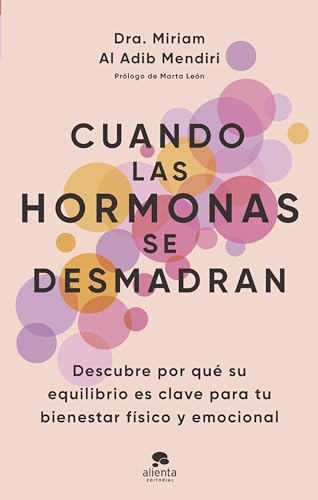 Cuando las hormonas se desmadran: Descubre por qué su equilibrio es clave para tu bienestar físico y emocional (Alienta) von Alienta Editorial