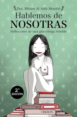 Hablemos de nosotras: Reflexiones de una ginecóloga rebelde (Libros singulares) Hablemos de nosotras: Reflexiones de una ginecóloga rebelde (Libros singulares)