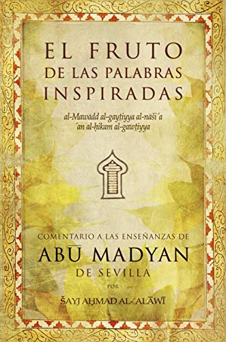 El fruto de las palabras inspiradas : comentario a las enseñanzas de Abu Madyan de Sevilla von Editorial Almuzara