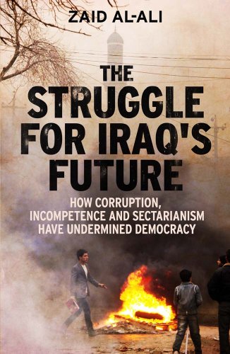 The Struggle for Iraq's Future - How Corruption, Incompetence and Sectarianism have Undermined Democracy; .: How Corruption, Incompetence and Sectariaism Have Undermined Democracy