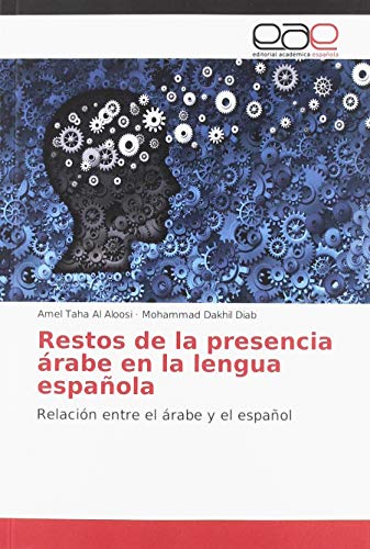 Restos de la presencia árabe en la lengua española: Relación entre el árabe y el español von Editorial Académica Española