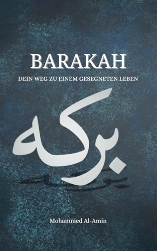 Barakah: Dein Weg zu einem gesegneten Leben (Ratgeber für Muslime) von Independently published