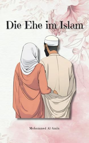 Die Ehe im Islam: 50 Lehren aus Quran und Sunnah mit Erklärung (Islamischer Bücher) von Independently published