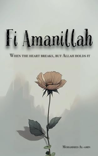 Fi Amanillah: When The Heart breaks, But Allah Holds It (Inspirational Islamic Reminders, Poems, and Reflections, Band 2) von Independently published