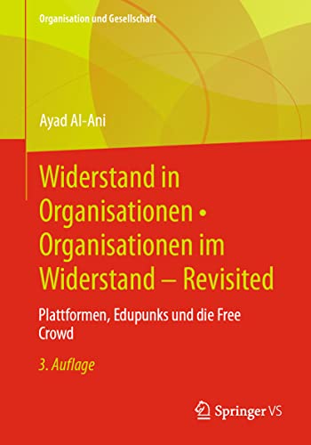 Widerstand in Organisationen • Organisationen im Widerstand - Revisited: Plattformen, Edupunks und die Free Crowd (Organisation und Gesellschaft) von Springer VS