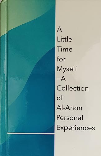 A Little Time for Myself A Collection of Al-Anon Personal Experiences