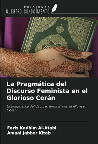 La Pragmática del Discurso Feminista en el Glorioso Corán: La pragmática del discurso feminista en el Glorioso Corán von Ediciones Nuestro Conocimiento