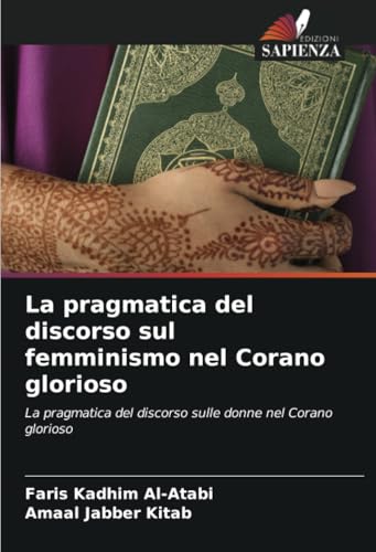 La pragmatica del discorso sul femminismo nel Corano glorioso: La pragmatica del discorso sulle donne nel Corano glorioso von Edizioni Sapienza
