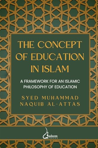 The concept of Education in Islam: A Framework for an Islamic Philosophy of Education von Qadeem Press