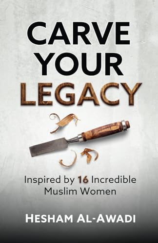 Carve Your Legacy: Inspired by 16 Incredible Muslim Women von Independently published