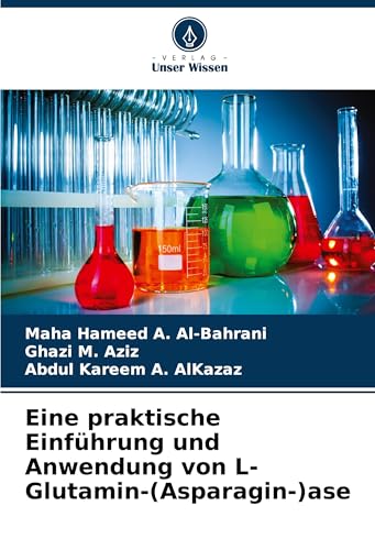 Eine praktische Einführung und Anwendung von L-Glutamin-(Asparagin-)ase: DE von Verlag Unser Wissen