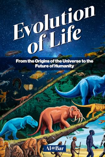 The Evolution of Life: From the Origins of the Universe to the Future of Humanity von Self Publishers