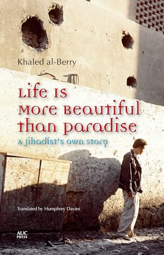 Life Is More Beautiful Than Paradise: A Jihadist's Own Story von The American University in Cairo Press