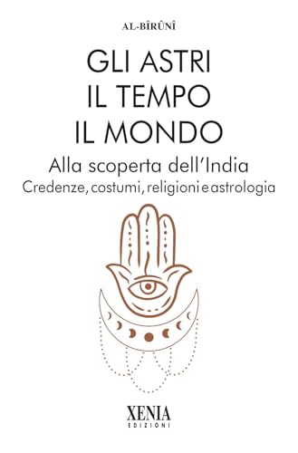 Gli astri, il tempo, il mondo. Alla scoperta dell'India. Credenze, costumi, religioni e astrologia (L' altra scienza) von Xenia