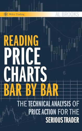 Reading Price Charts Bar by Bar: The Technical Analysis of Price Action for the Serious Trader (Wiley Trading Series, Band 416) von Wiley