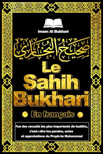 Sahih Bukhari en français : Le Sahîh d’Al Bukhari ( صحيح البخاري) l’un des recueils les plus importants de hadiths, c’est-à-dire les paroles, actes et ... : livre le plus fiable après le Coran von Independently published
