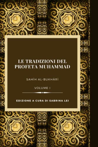 Le Tradizioni del Profeta Muhammad: Sahih al-Bukhari-Volume I
