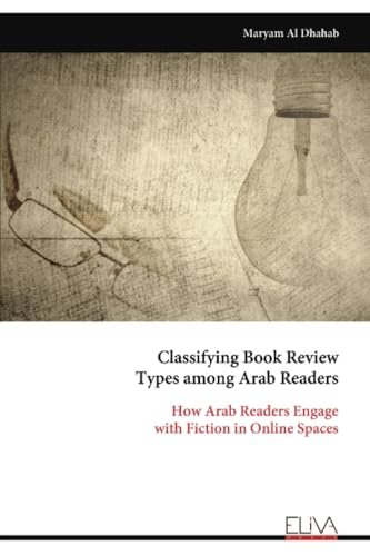 Classifying Book Review Types among Arab Readers: How Arab Readers Engage with Fiction in Online Spaces von Eliva Press