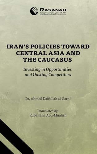 Iran's Policies Toward Central Asia and the Caucasus: Investing in Opportunities and Ousting Competitors Iran's Policies Toward Central Asia and the Caucasus: Investing in Opportunities and Ousting Competitors von Partridge Publishing Singapore