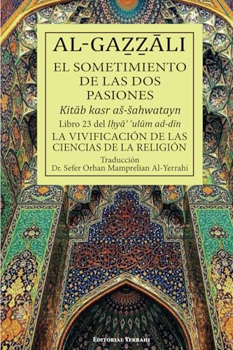 El sometimiento de las dos pasiones: Libro 23 Iḥyāʾ ʿulūm ad-dīn von Editorial Yerrahi
