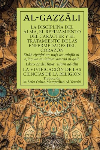 La disciplina del alma, el refinamiento del carácter y el tratamiento de las enfermedades del corazón (traducción): Libro 22 del Ihya`ulum ad-din von Editorial Yerrahi