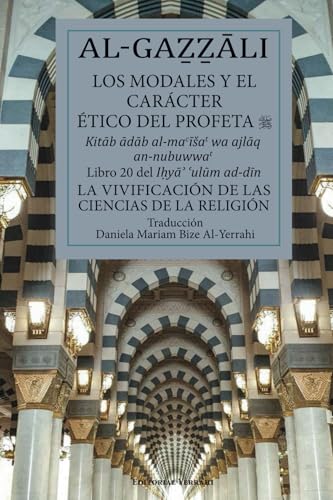 Los modales y el carácter ético del Profeta (saws) (traducción): Libro 20 del Ihya `ulum ad-din von Editorial Yerrahi