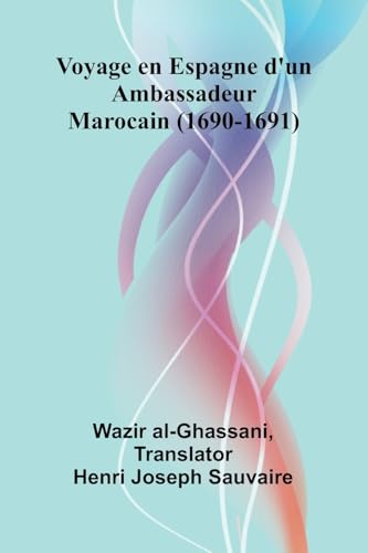 Voyage en Espagne d'un Ambassadeur Marocain (1690-1691) von Alpha Edition