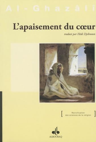 L'apaisement du coeur: De la jalousie à la méditation - Revivification des sciences de la religion von ALBOURAQ