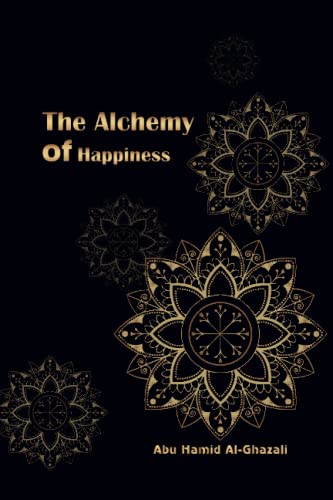 The Alchemy of Happiness: Abu Hamid Al-Ghazali