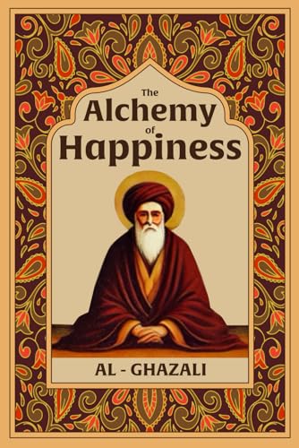 The Alchemy of Happiness: Illustrated Book by Al Ghazali The Alchemy of Happiness: Illustrated Book by Al Ghazali von The Lost Book Project