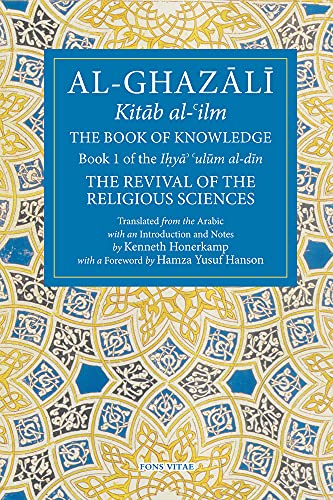 The Book of Knowledge: Book 1 of the Revival of the Religious Sciences (Ghazali: Revival of the Religious Sciences, 1, Band 1)