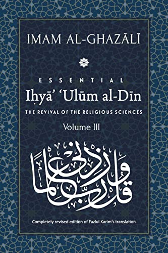 ESSENTIAL IHYA' 'ULUM AL-DIN - Volume 3: The Revival of the Religious Sciences