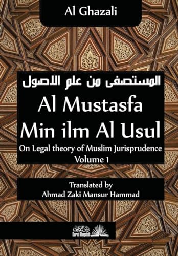 Al Mustasfa min ilm Al Usul: On Legal theory of Muslim Jurispudence von CREATESPACE