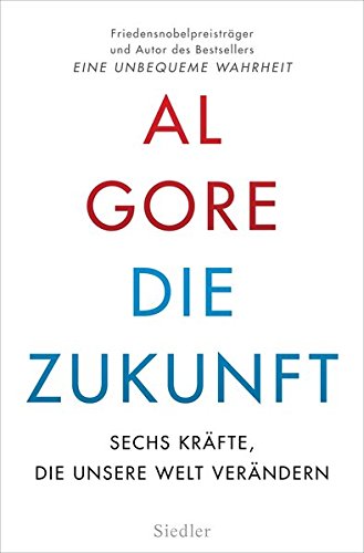 Die Zukunft: Sechs Kräfte, die unsere Welt verändern Die Zukunft: Sechs Kräfte, die unsere Welt verändern von Siedler Verlag