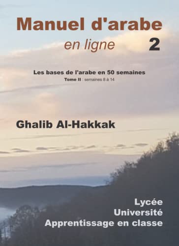 Manuel d'arabe en ligne - Les bases de l'arabe en 50 semaines: Tome II : semaines 8-14