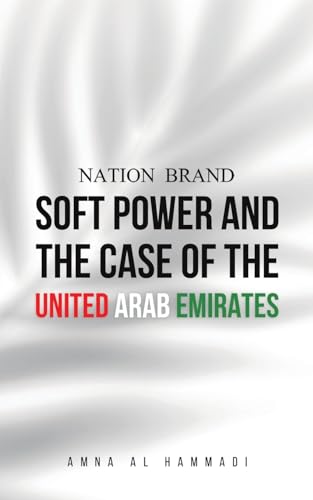 Nation Brand: Soft Power and the Case of the United Arab Emirates von Austin Macauley