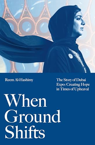 When Ground Shifts: The Story of Dubai Expo: Creating Hope in Times of Upheaval von Profile Editions