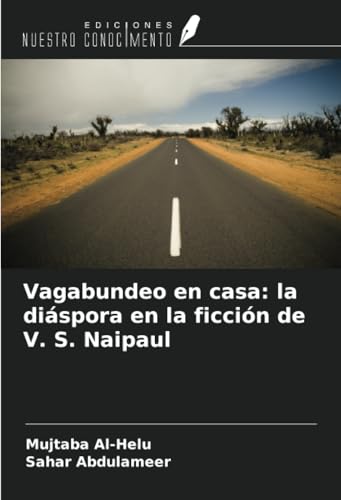 Vagabundeo en casa: la diáspora en la ficción de V. S. Naipaul von Ediciones Nuestro Conocimiento