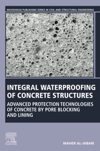 Integral Waterproofing of Concrete Structures: Advanced Protection Technologies of Concrete by Pore Blocking and Lining (Woodhead Publishing Series in Civil and Structural Engineering) von Woodhead Publishing