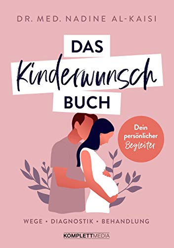 Das Kinderwunschbuch: Dein persönlicher Begleiter - Wege, Diagnostik, Behandlung Das Kinderwunschbuch: Dein persönlicher Begleiter - Wege, Diagnostik, Behandlung